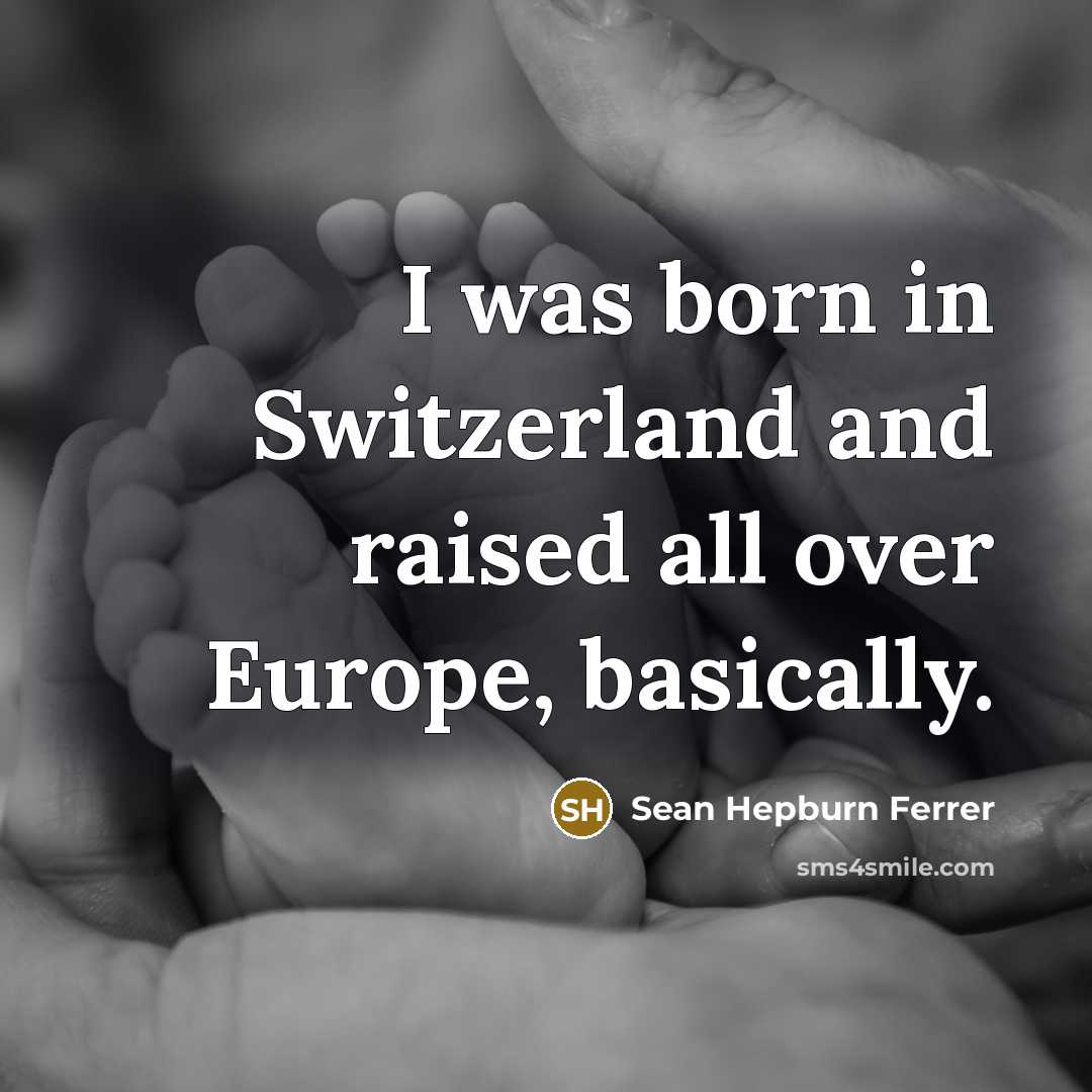 “I was born in Switzerland and raised all over Europe,…” quote by Sean Hepburn Ferrer
