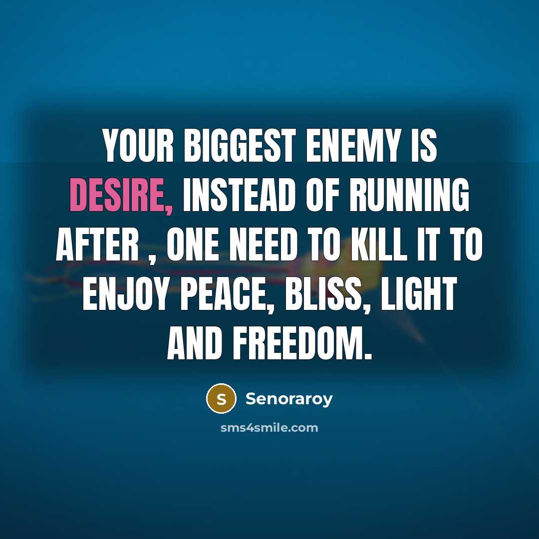 “Your biggest enemy is desire, instead of running after ,…” quote by Senoraroy