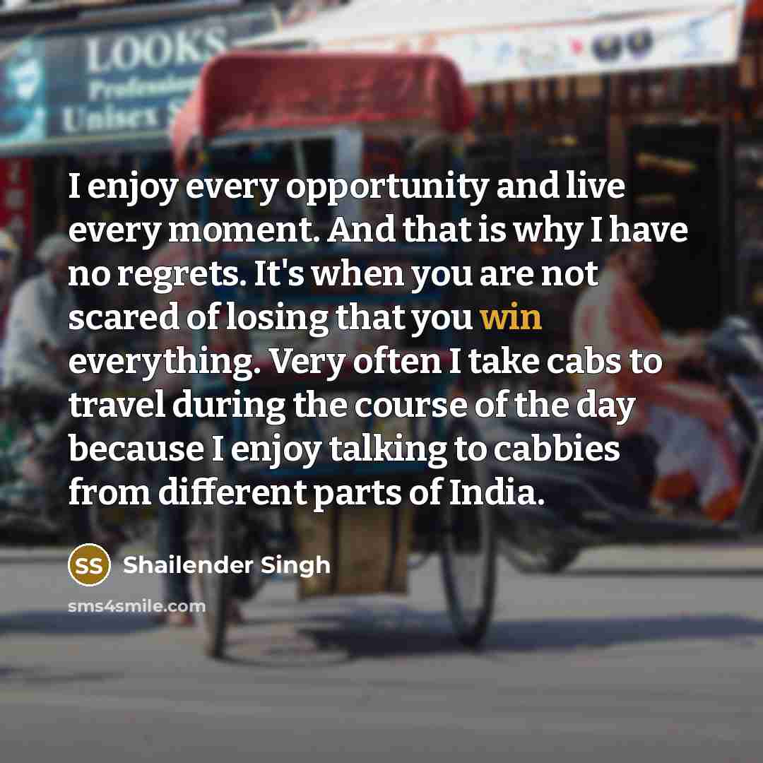 “I enjoy every opportunity and live every moment. And that…” quote by Shailender Singh