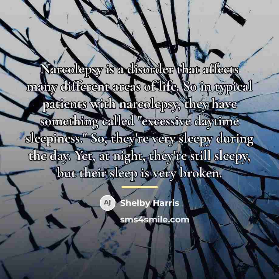 “Narcolepsy is a disorder that affects many different areas of…” quote by Shelby Harris