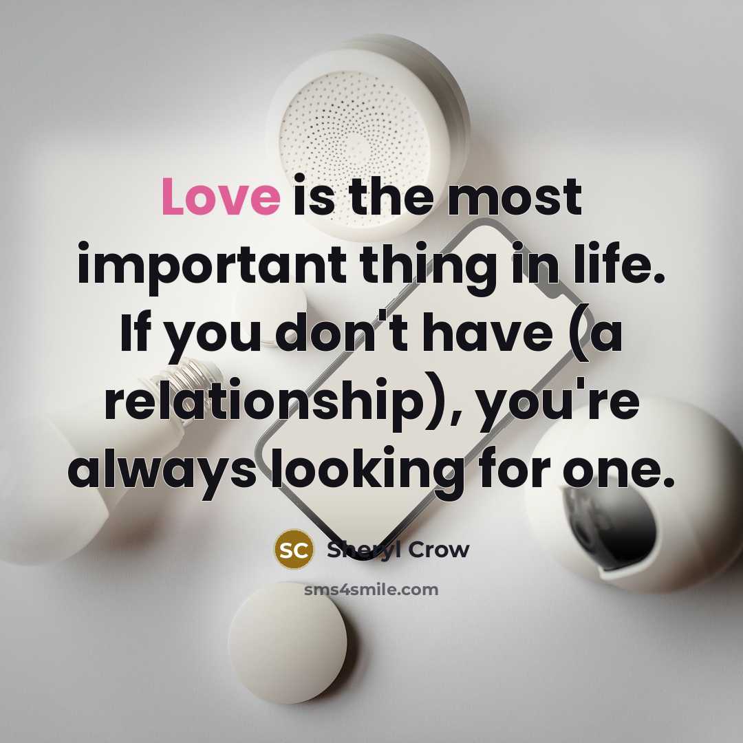 “Love is the most important thing in life. If you…” quote by Sheryl Crow