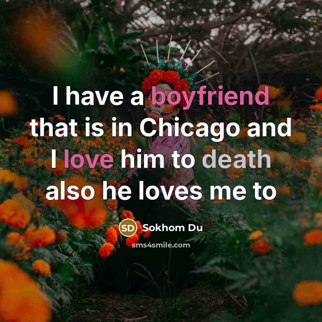 “I have a boyfriend that is in Chicago and I…” quote by Sokhom Du