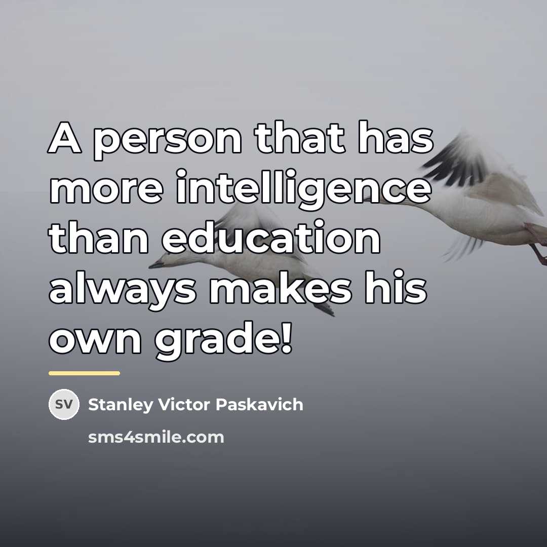 “A person that has more intelligence than education always makes…” quote by Stanley Victor Paskavich