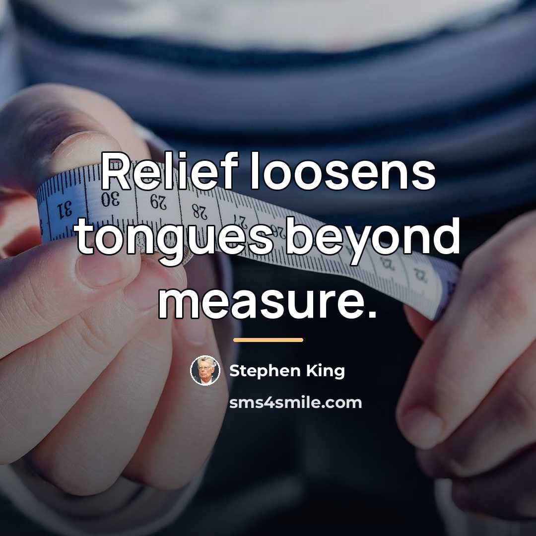 “Relief loosens tongues beyond measure.…” quote by Stephen King