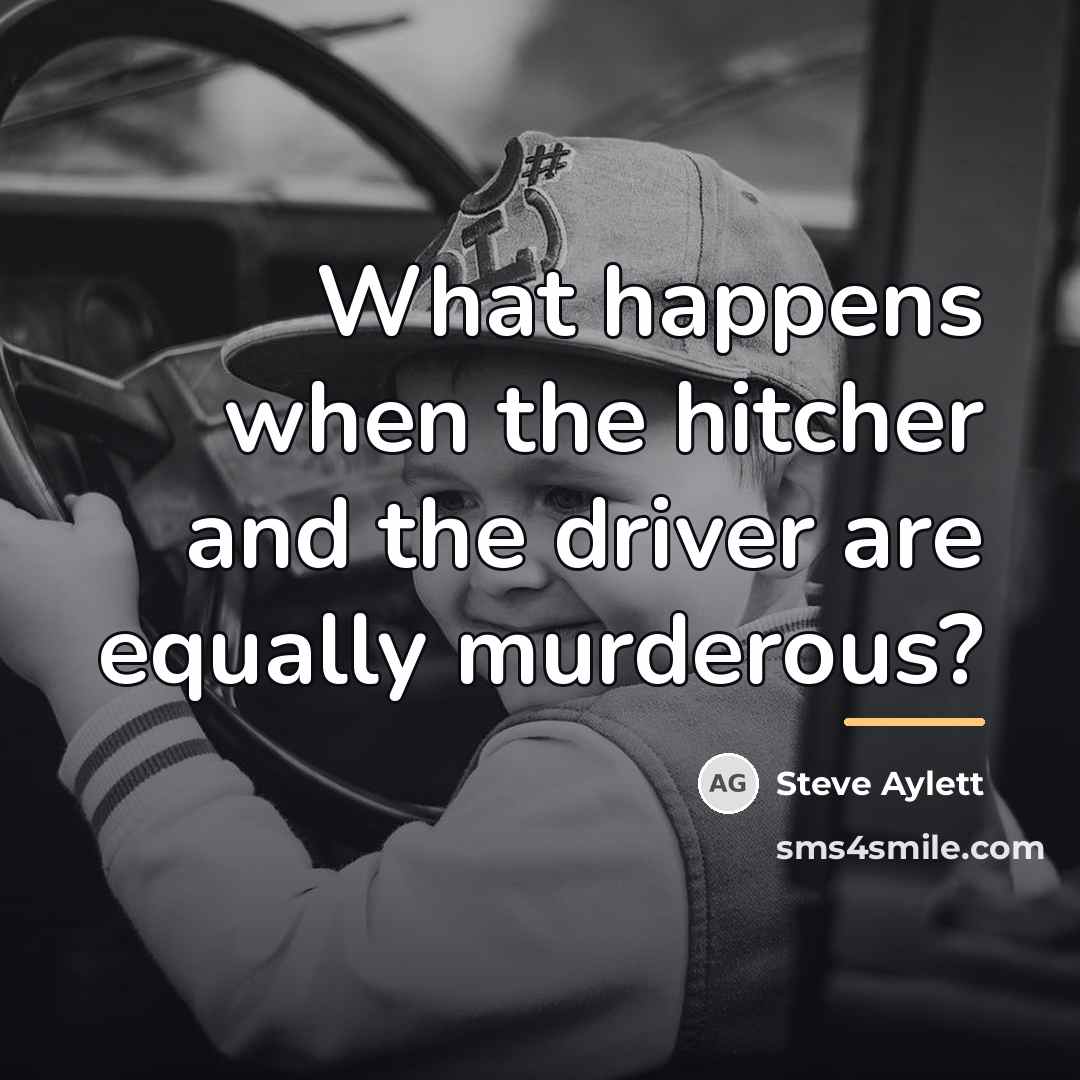 “What happens when the hitcher and the driver are equally…” quote by Steve Aylett