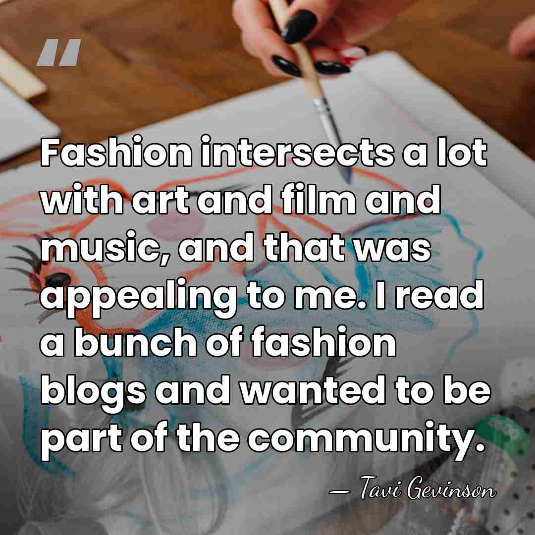 Fashion intersects a lot with art and film and music, and that&hellip; - Tavi Gevinson