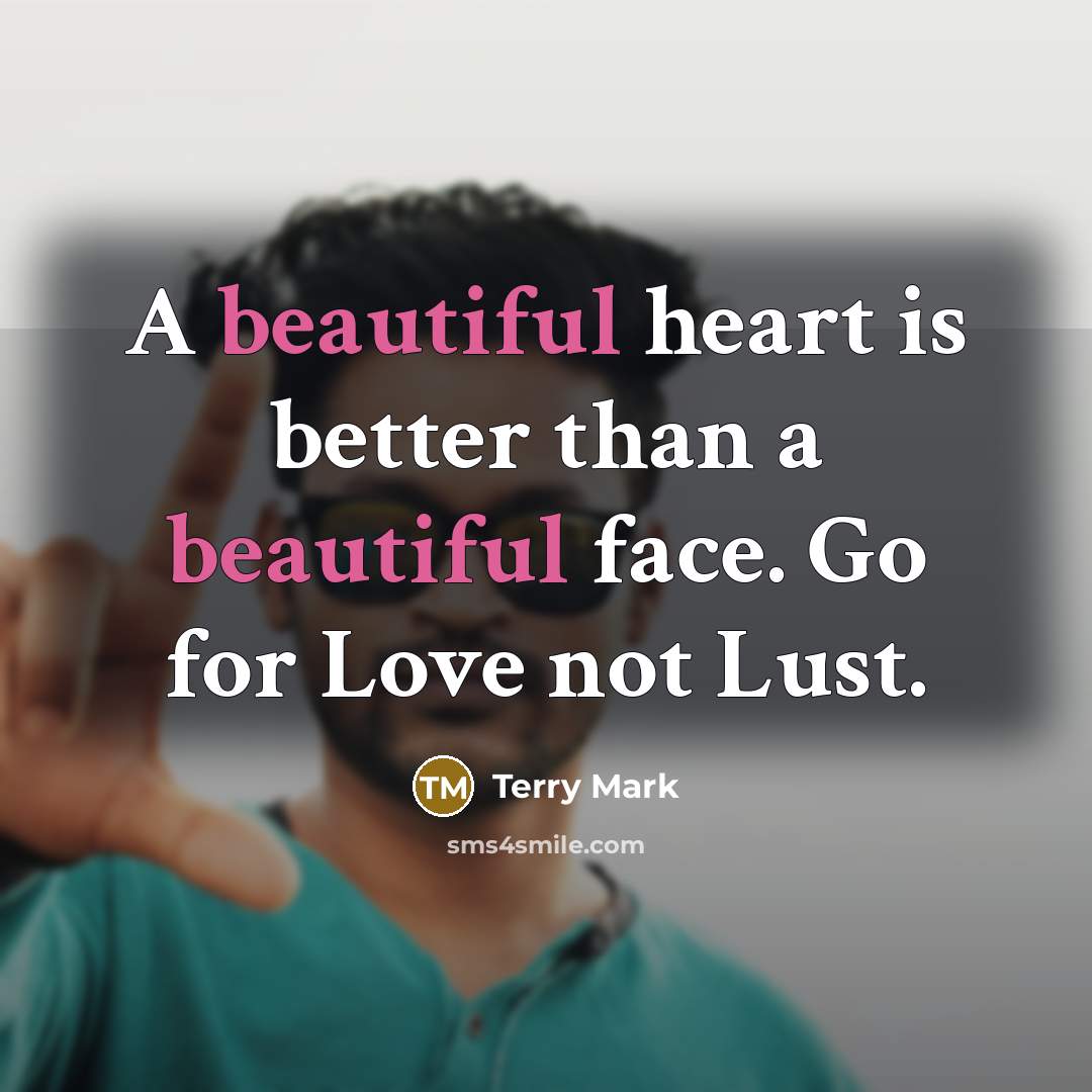 “A beautiful heart is better than a beautiful face. Go…” quote by Terry Mark