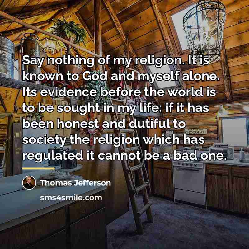 “Say nothing of my religion. It is known to God…” quote by Thomas Jefferson