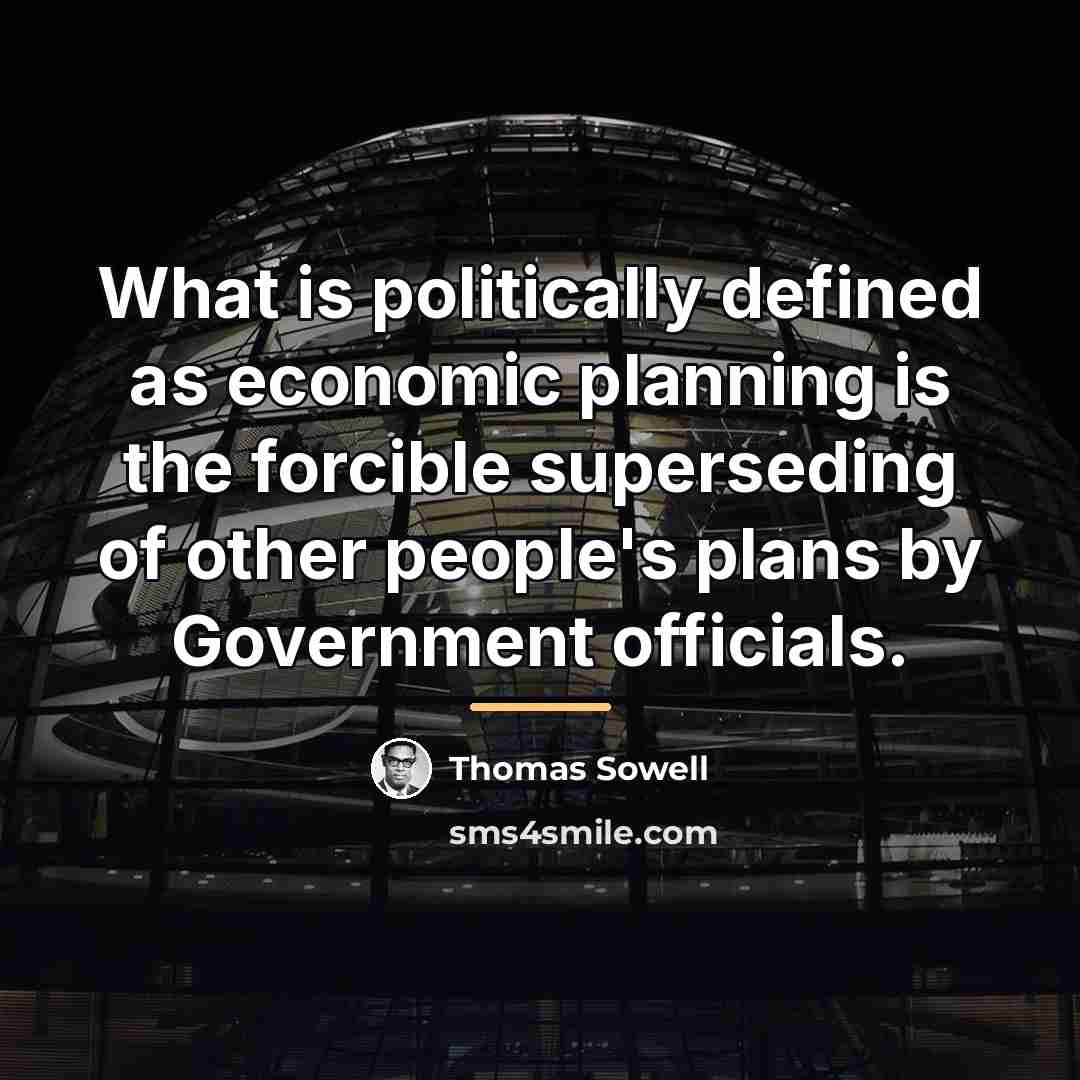 “What is politically defined as economic planning is the forcible…” quote by Thomas Sowell