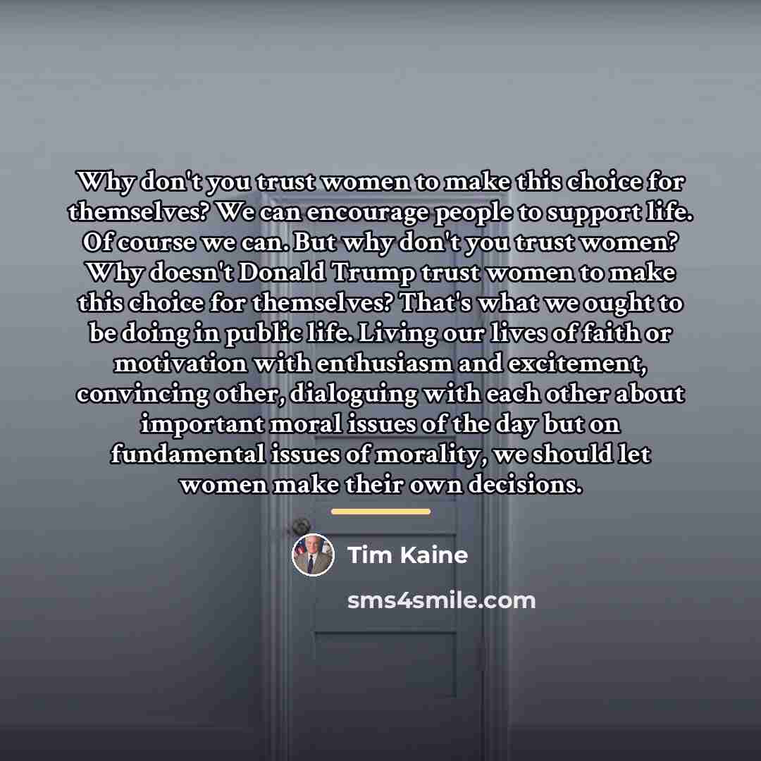 “Why don't you trust women to make this choice for…” quote by Tim Kaine