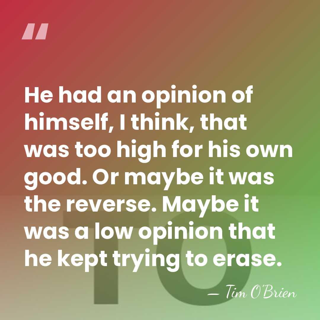 He had an opinion of himself, I think, that was too high&hellip; - Tim O'Brien