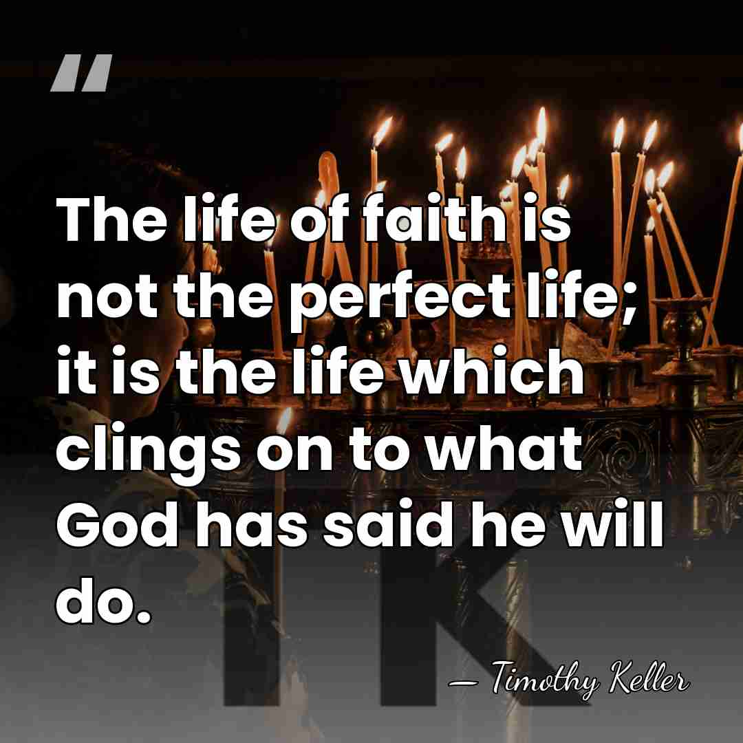 The life of faith is not the perfect life; it is the&hellip; - Timothy Keller
