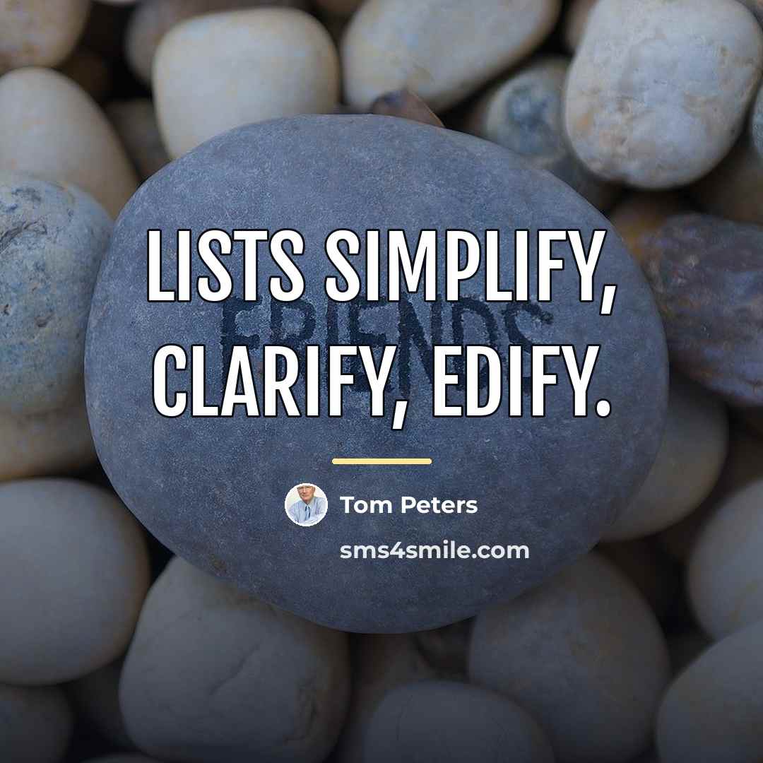 “Lists simplify, clarify, edify.…” quote by Tom Peters