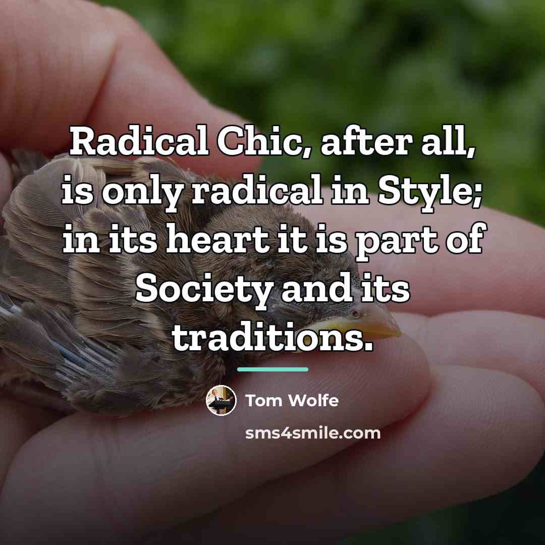 “Radical Chic, after all, is only radical in Style; in…” quote by Tom Wolfe