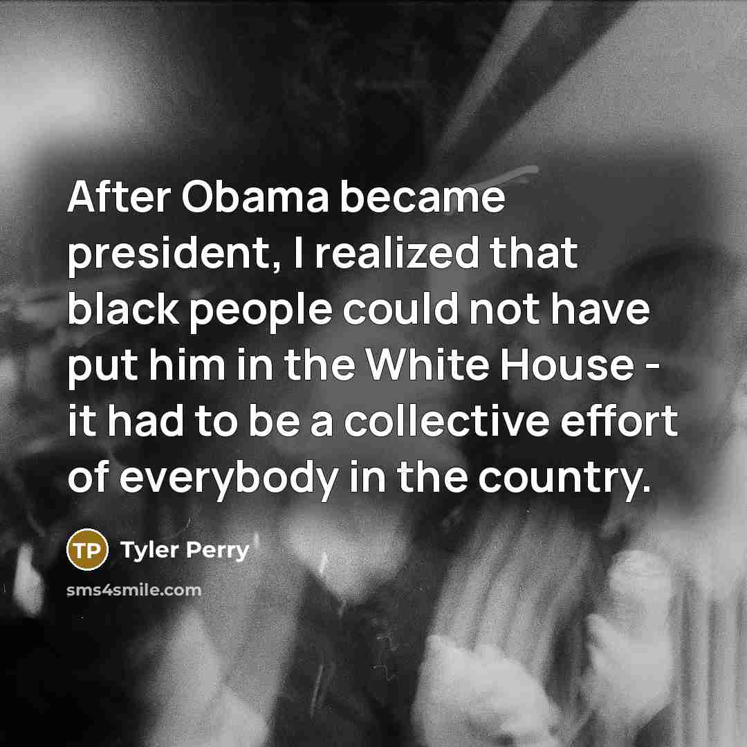 “After Obama became president, I realized that black people could…” quote by Tyler Perry