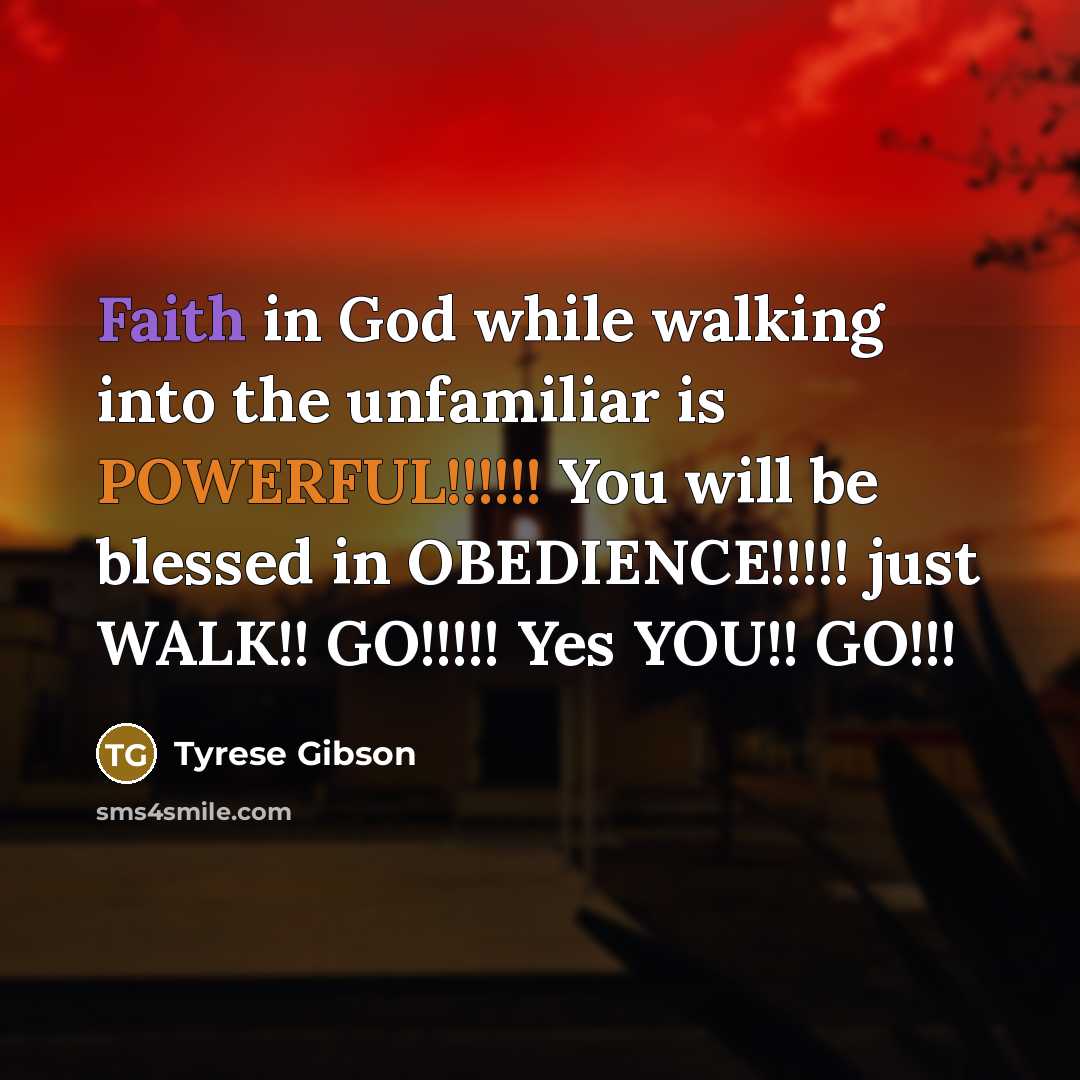 “Faith in God while walking into the unfamiliar is POWERFUL!!!!!!…” quote by Tyrese Gibson