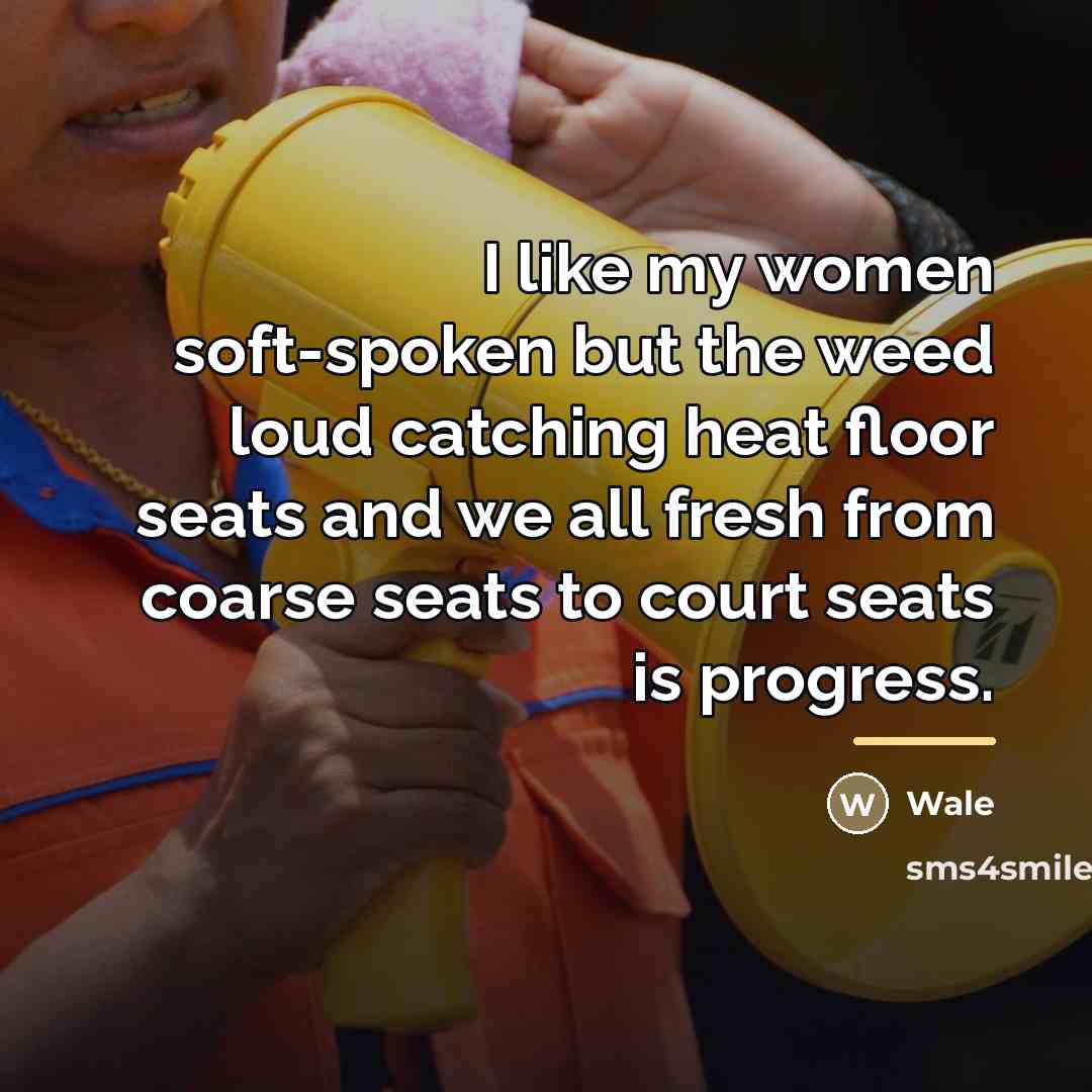 “I like my women soft-spoken but the weed loud catching…” quote by Wale