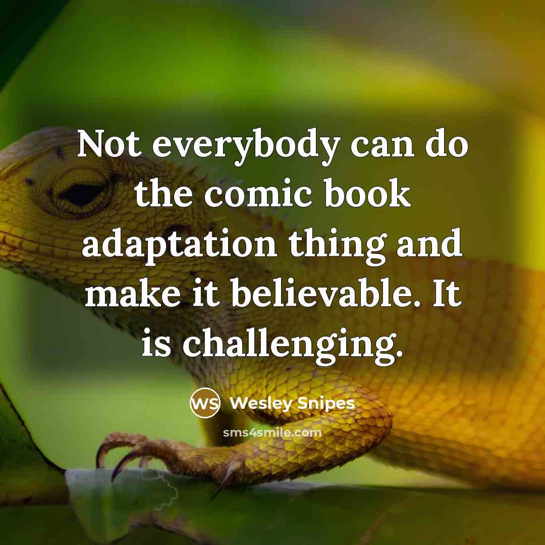 “Not everybody can do the comic book adaptation thing and…” quote by Wesley Snipes