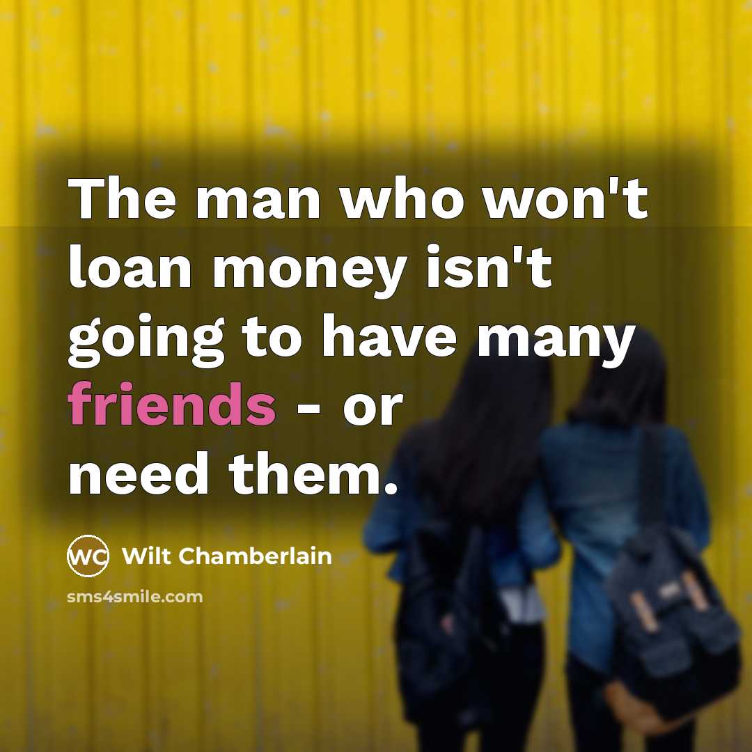 “The man who won't loan money isn't going to have…” quote by Wilt Chamberlain