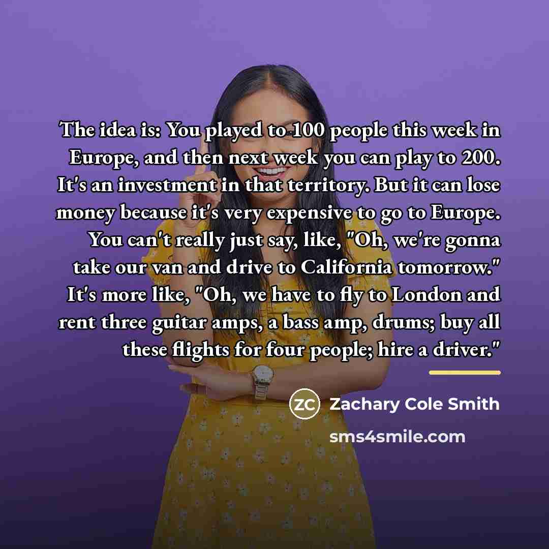 “The idea is: You played to 100 people this week…” quote by Zachary Cole Smith