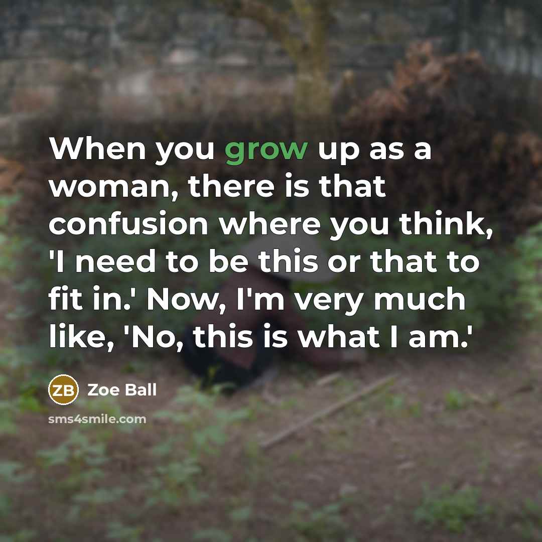 “When you grow up as a woman, there is that…” quote by Zoe Ball