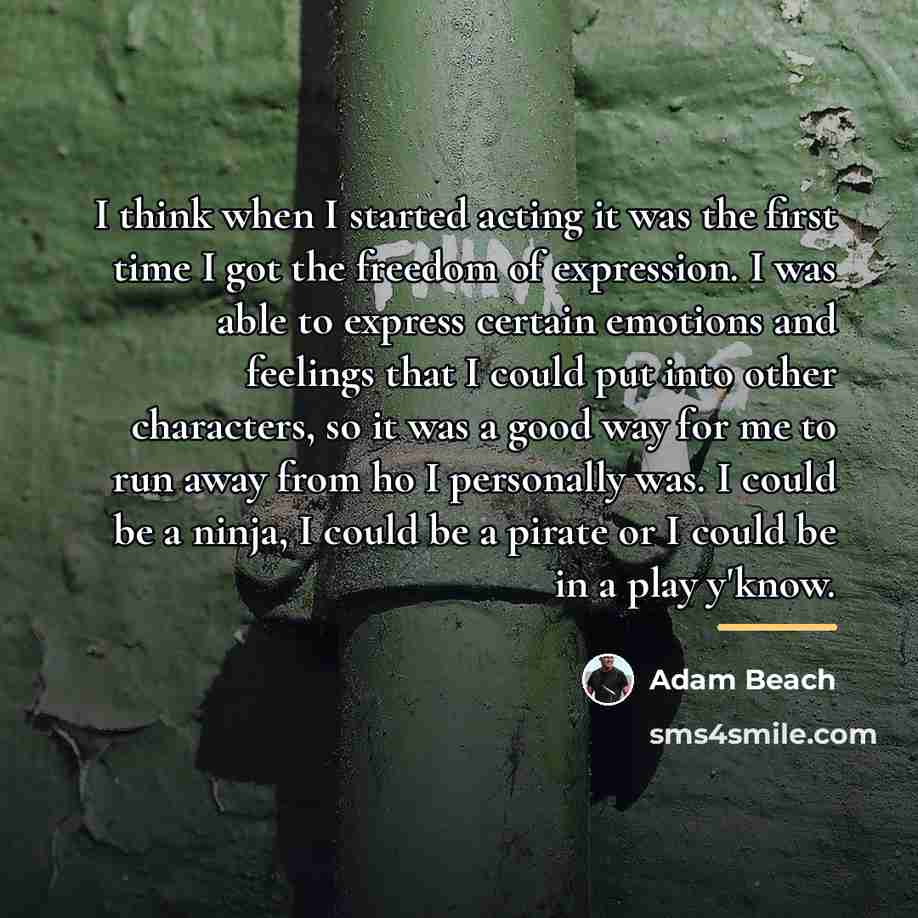 “I think when I started acting it was the first…” quote by Adam Beach