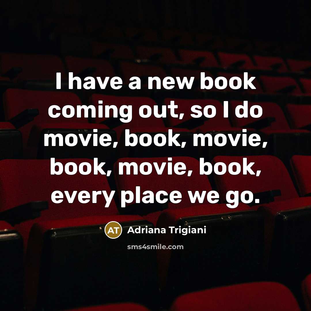 “I have a new book coming out, so I do…” quote by Adriana Trigiani
