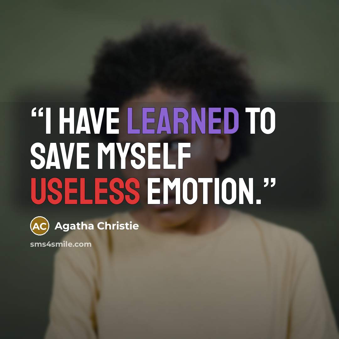 “I have learned to save myself useless emotion.” quote by Agatha Christie