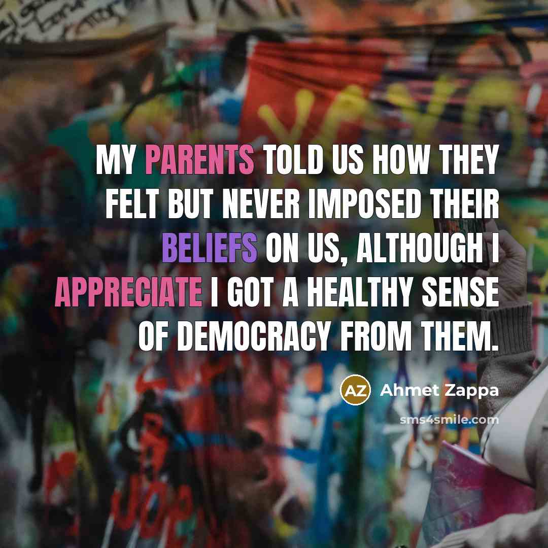 “My parents told us how they felt but never imposed…” quote by Ahmet Zappa