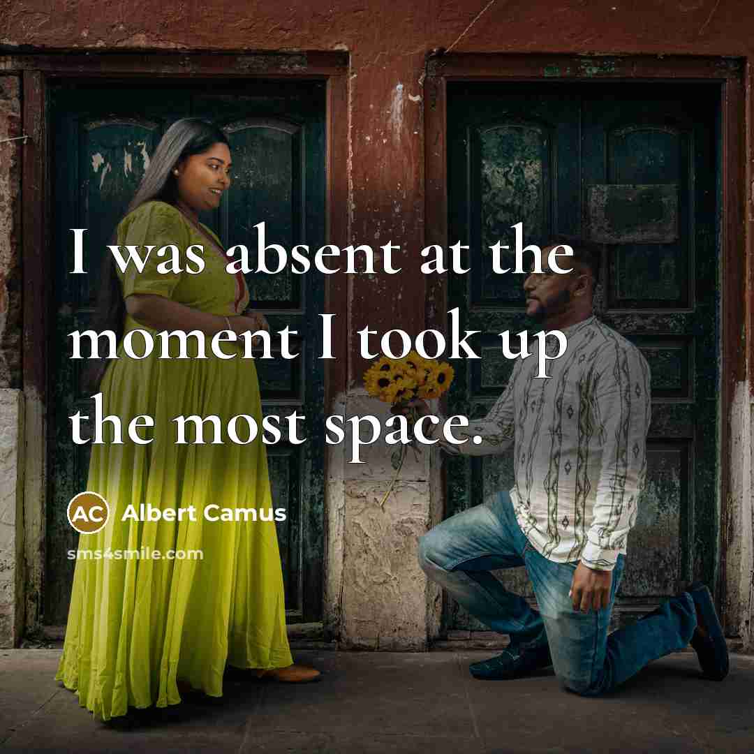 “I was absent at the moment I took up the…” quote by Albert Camus