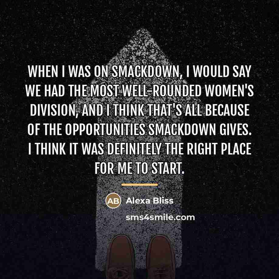 “When I was on SmackDown, I would say we had…” quote by Alexa Bliss