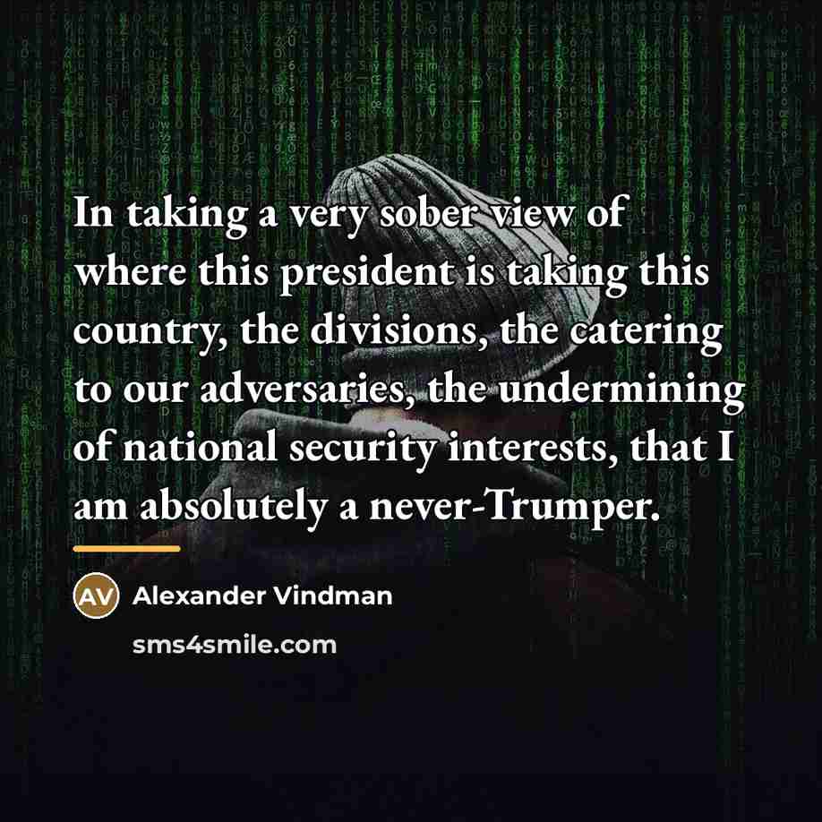 “In taking a very sober view of where this president…” quote by Alexander Vindman