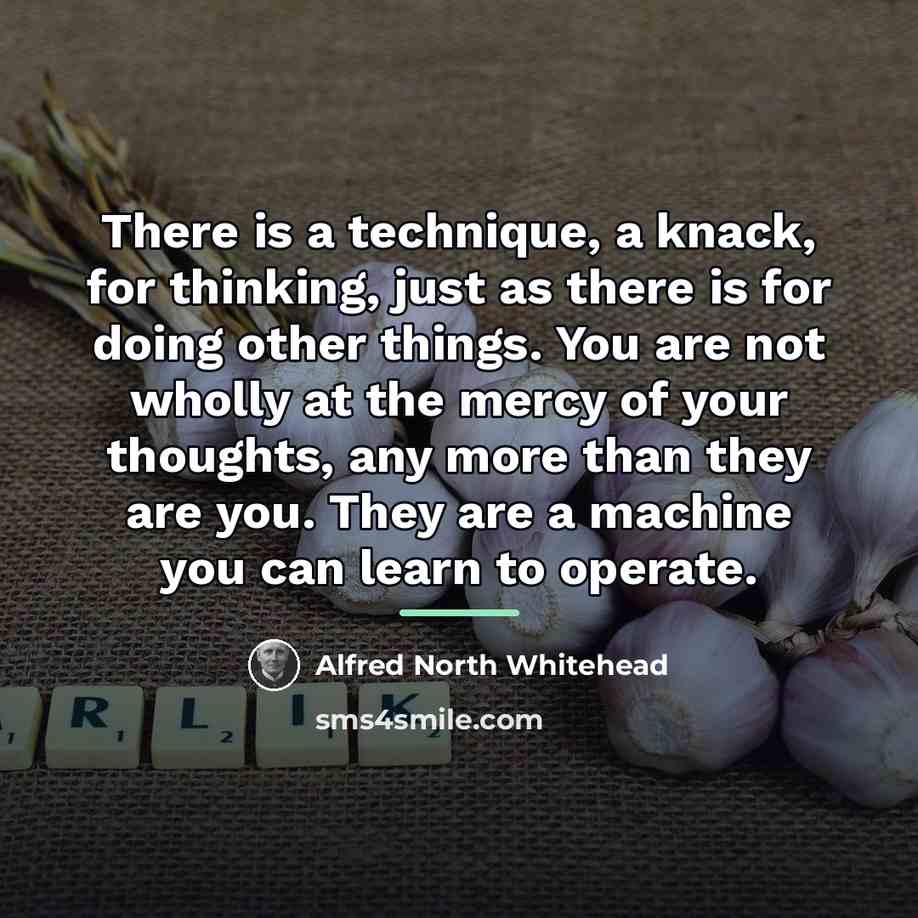 “There is a technique, a knack, for thinking, just as…” quote by Alfred North Whitehead