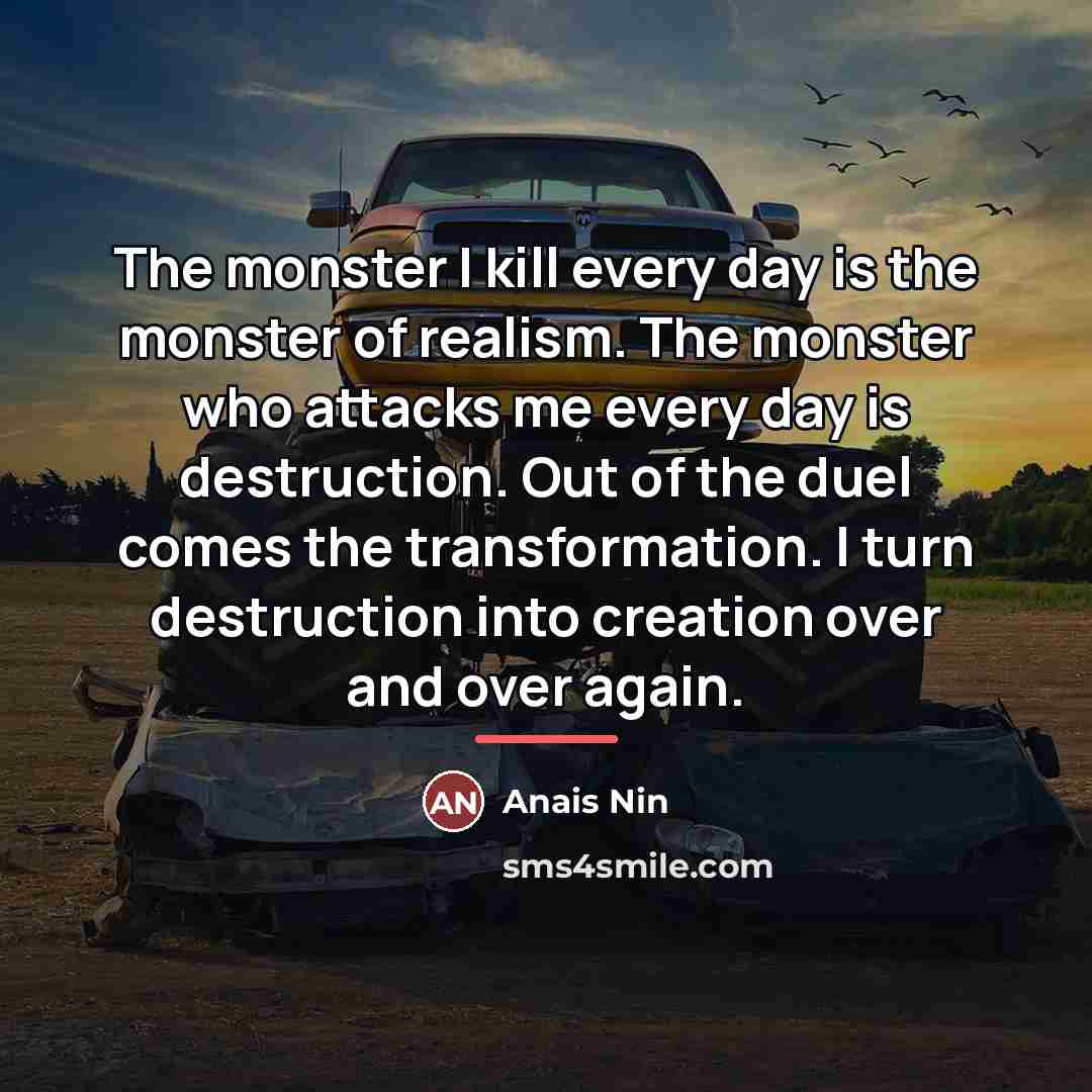“The monster I kill every day is the monster of…” quote by Anais Nin