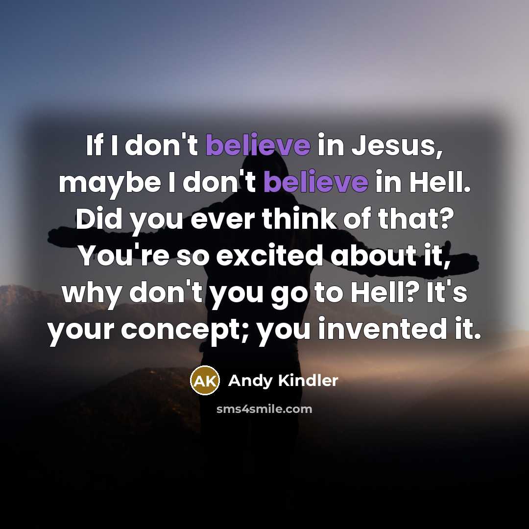 “If I don't believe in Jesus, maybe I don't believe…” quote by Andy Kindler