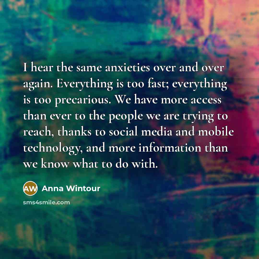 “I hear the same anxieties over and over again. Everything…” quote by Anna Wintour