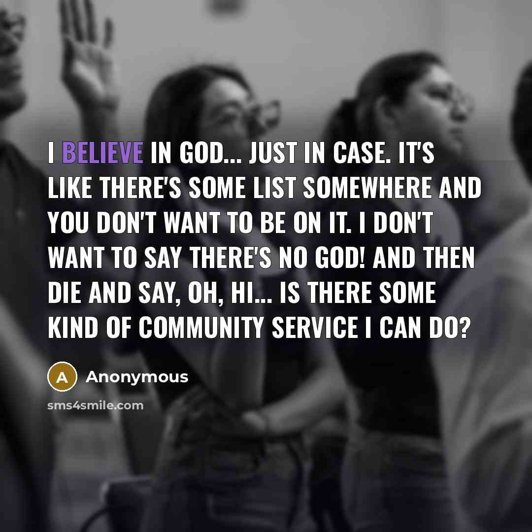 “I believe in God... just in case. It's like there's…” quote by Anonymous