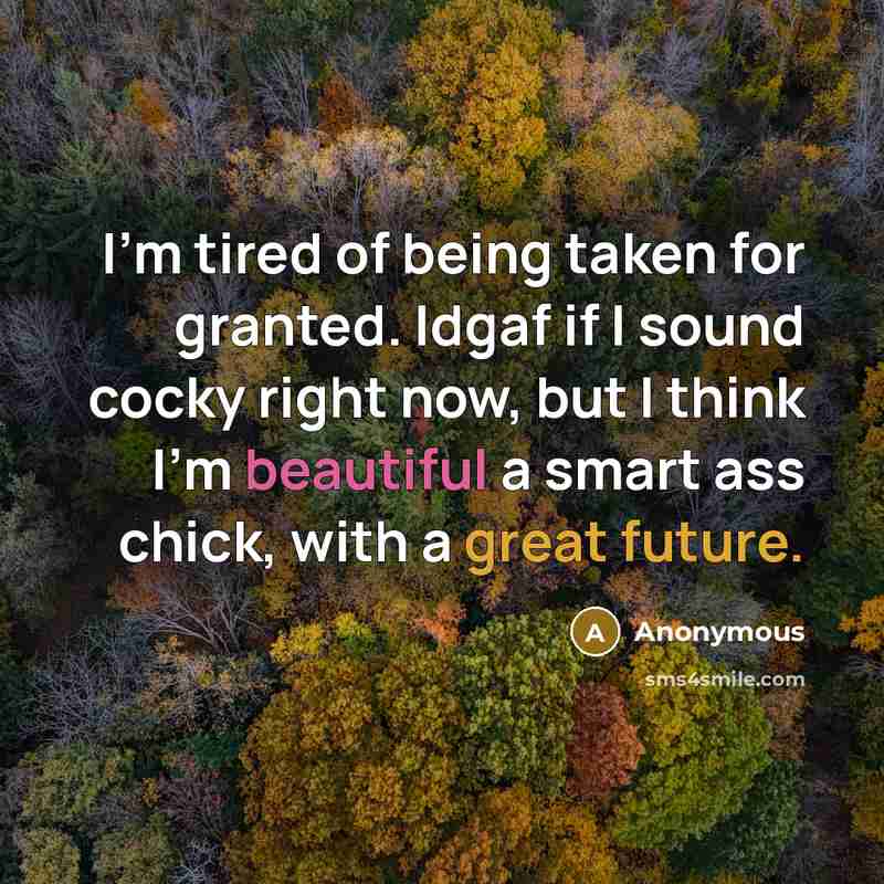 “I'm tired of being taken for granted. Idgaf if I…” quote by Anonymous