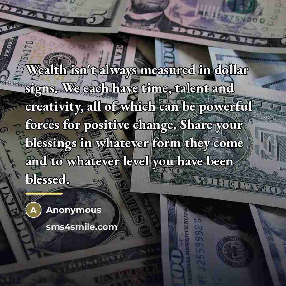 “Wealth isn't always measured in dollar signs. We each have…” quote by Anonymous