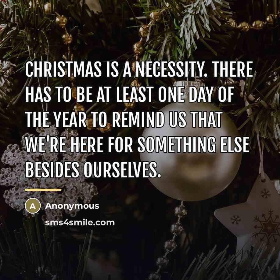 “Christmas is a necessity. There has to be at least…” quote by Anonymous