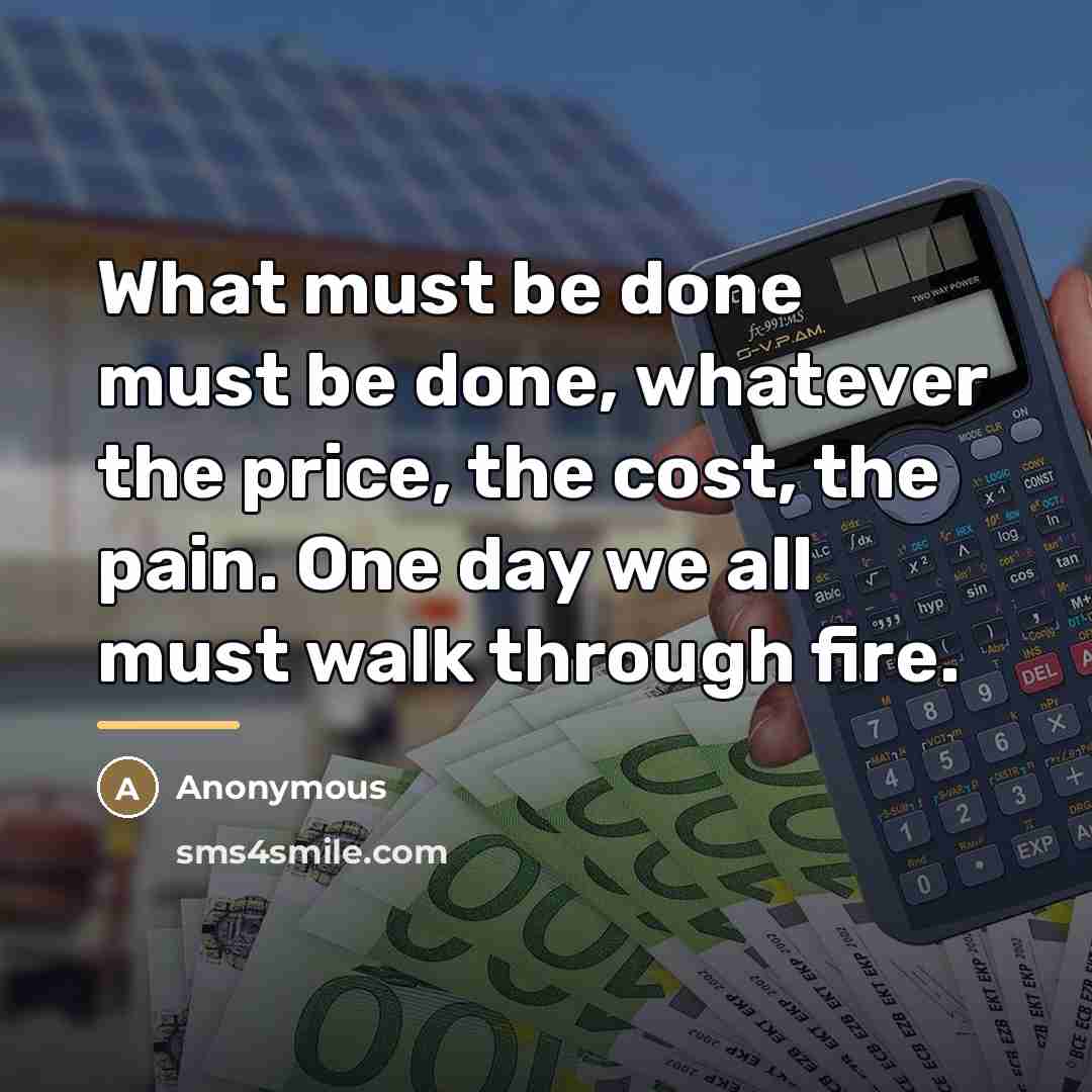 “What must be done must be done, whatever the price,…” quote by Anonymous