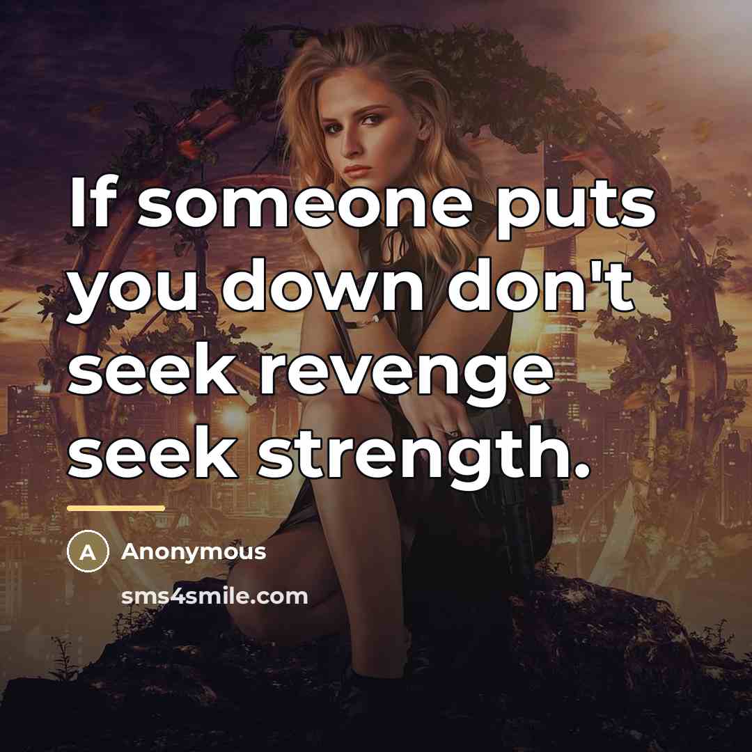 “If someone puts you down don't seek revenge seek strength.…” quote by Anonymous