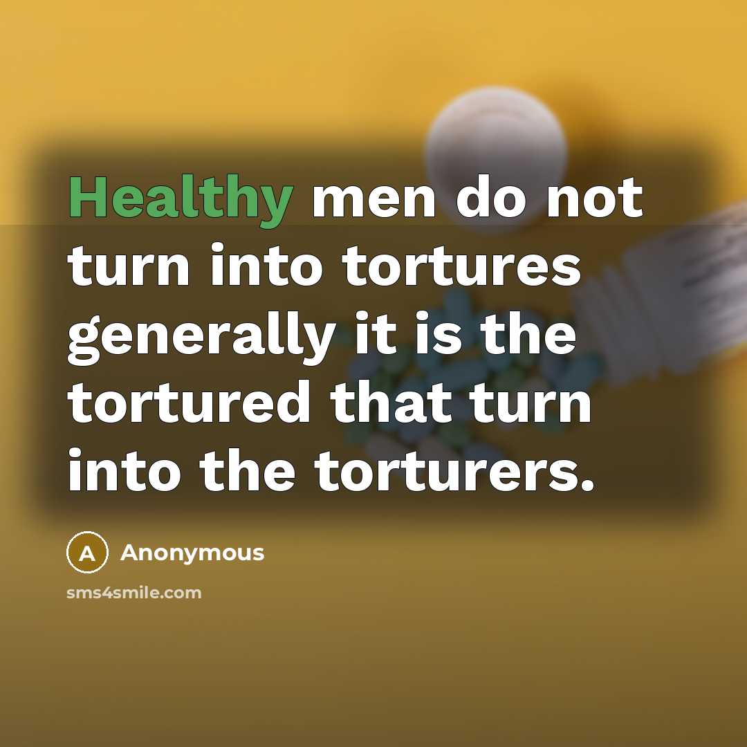 “Healthy men do not turn into tortures generally it is…” quote by Anonymous