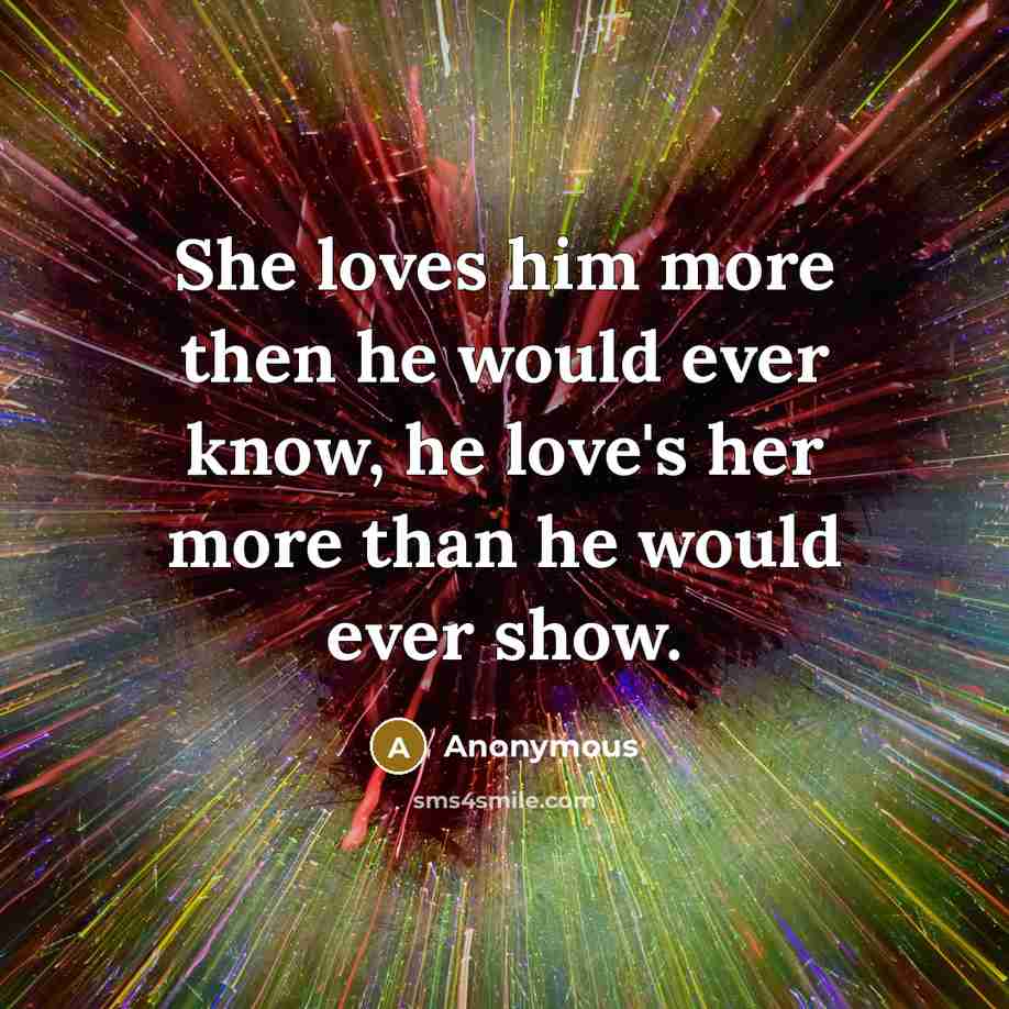 “She loves him more then he would ever know, he…” quote by Anonymous