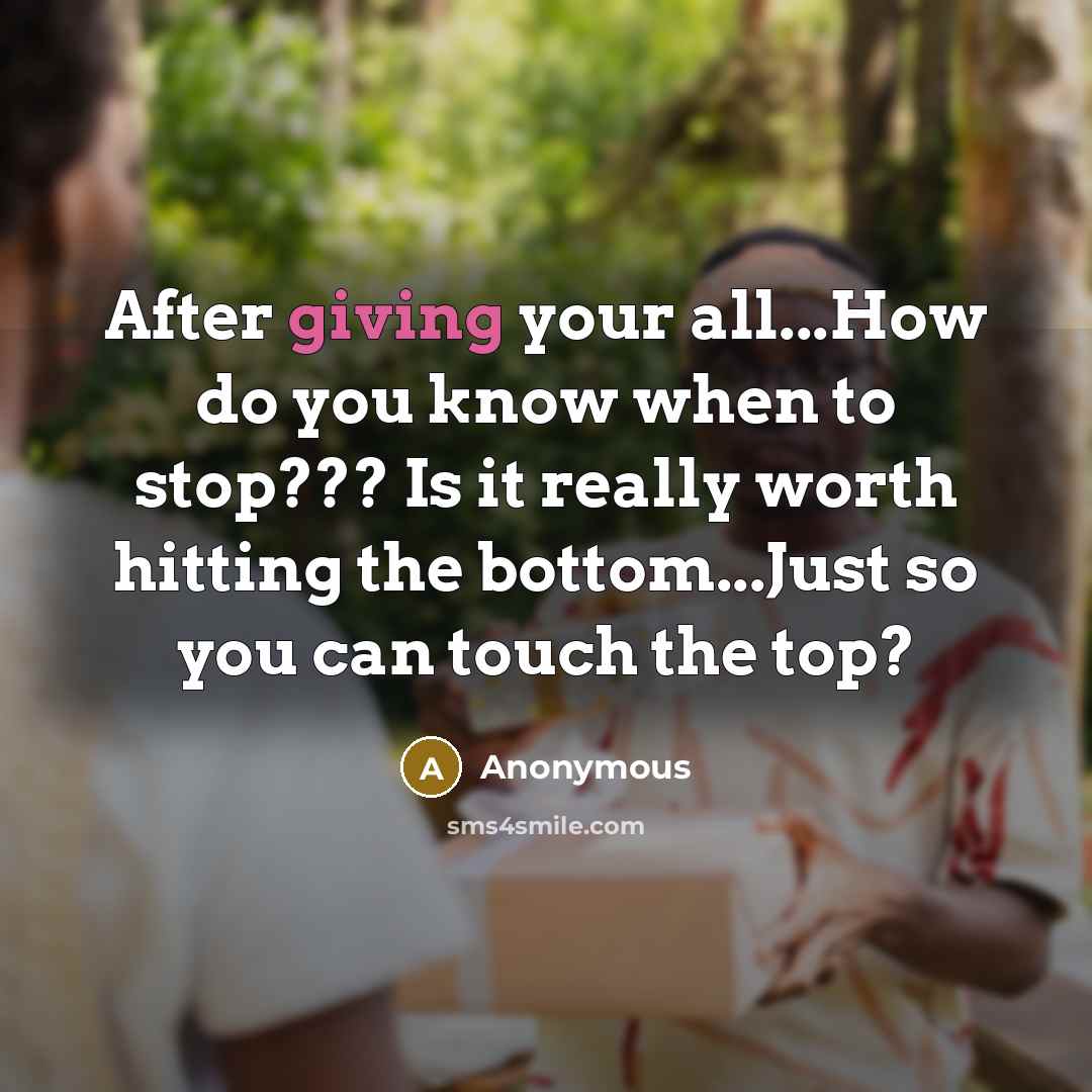 “After giving your all...How do you know when to stop???…” quote by Anonymous