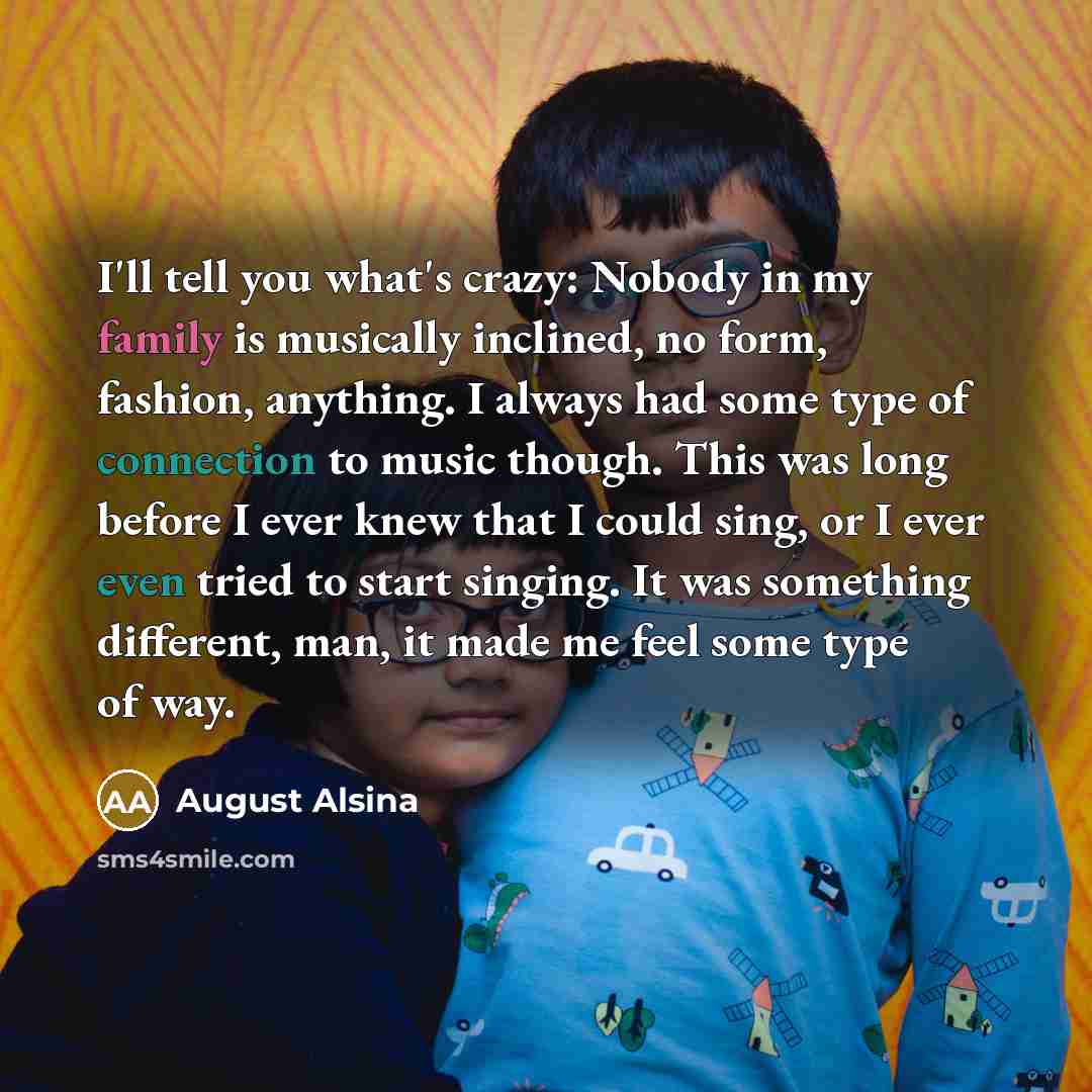 “I'll tell you what's crazy: Nobody in my family is…” quote by August Alsina