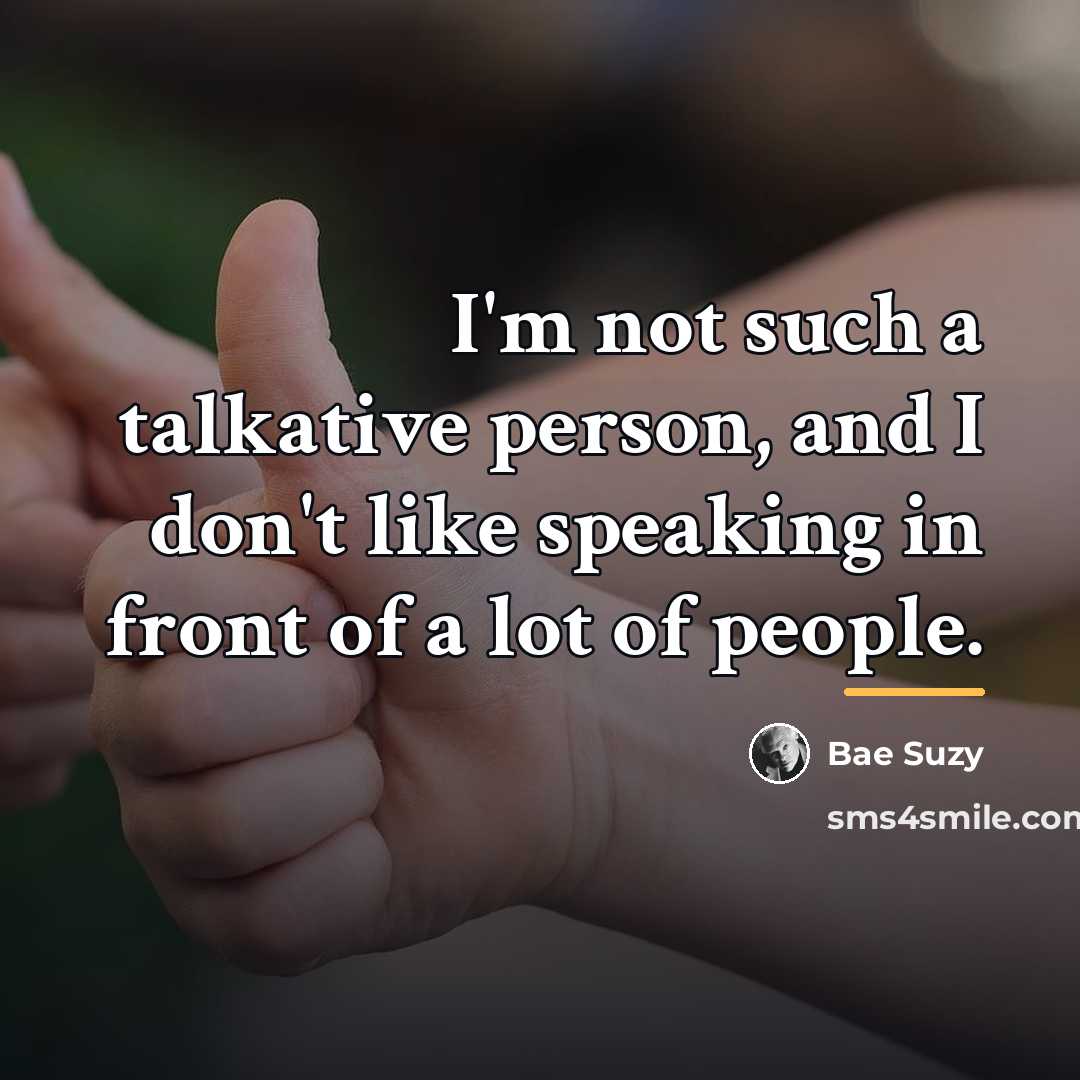 “I'm not such a talkative person, and I don't like…” quote by Bae Suzy