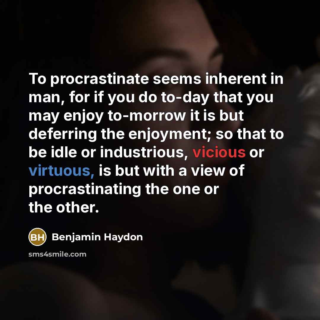 “To procrastinate seems inherent in man, for if you do…” quote by Benjamin Haydon