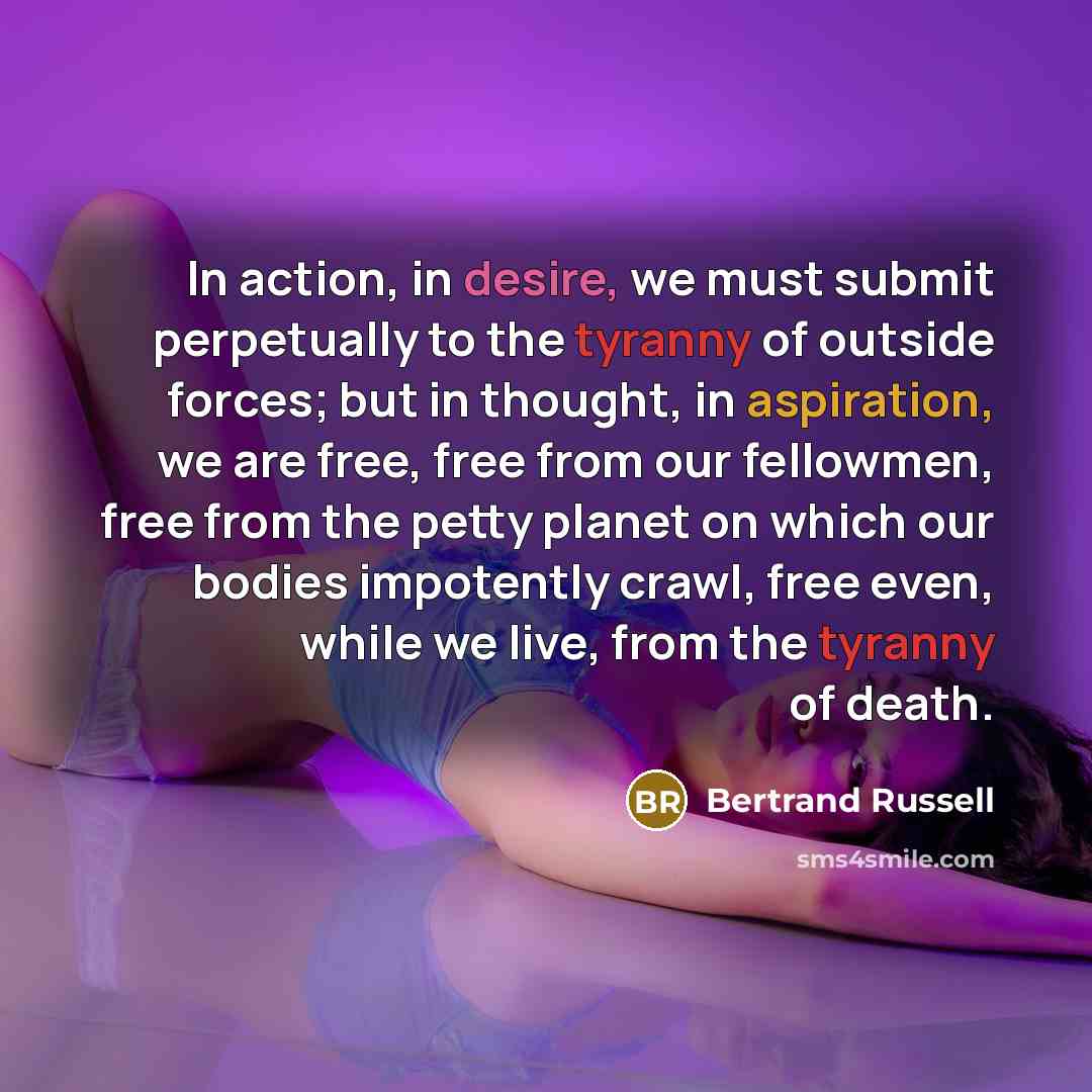 “In action, in desire, we must submit perpetually to the…” quote by Bertrand Russell