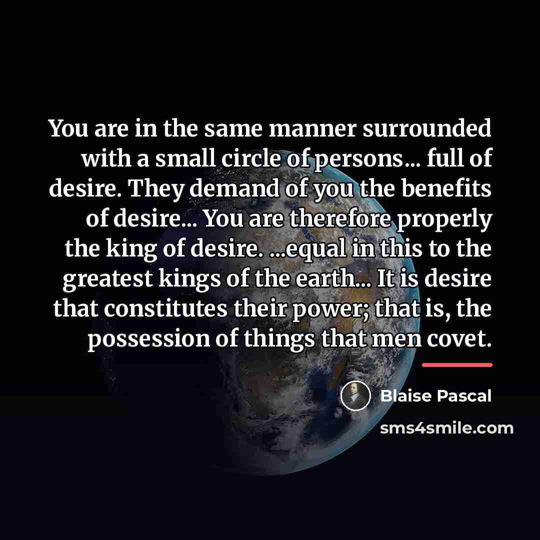 “You are in the same manner surrounded with a small…” quote by Blaise Pascal